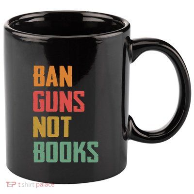 Ban Guns Not Books 11oz C Handle Ceramic Mug