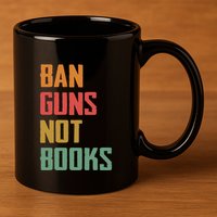 Ban Guns Not Books 11oz C Handle Ceramic Mug