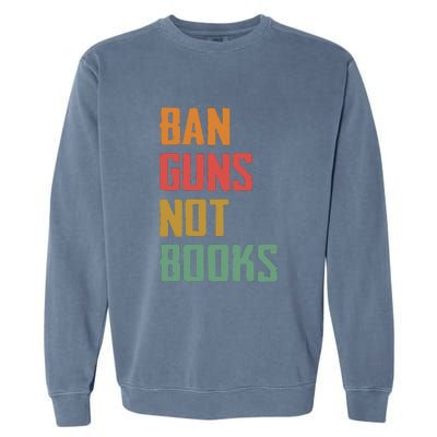 Ban Guns Not Books Garment-Dyed Sweatshirt