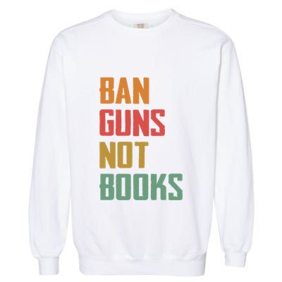 Ban Guns Not Books Garment-Dyed Sweatshirt