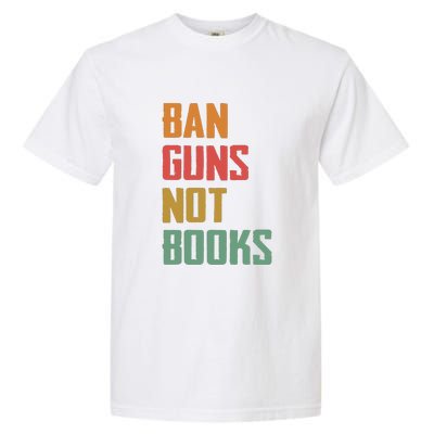 Ban Guns Not Books Garment-Dyed Heavyweight T-Shirt