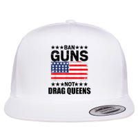 Ban Guns Not Drag Queens Drag Show Supporter American Flag Flat Bill Trucker Hat