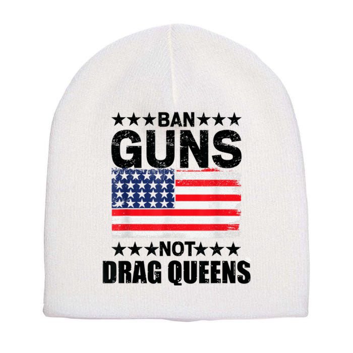 Ban Guns Not Drag Queens Drag Show Supporter American Flag Short Acrylic Beanie