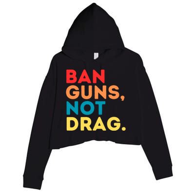 Ban Guns Not Drag Cool Retro Vintage Saying Gifts Crop Fleece Hoodie