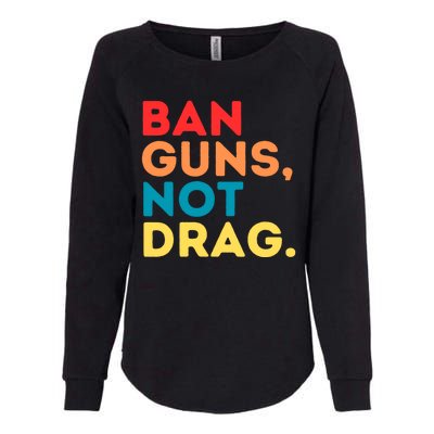 Ban Guns Not Drag Cool Retro Vintage Saying Gifts Womens California Wash Sweatshirt