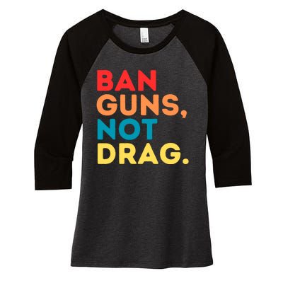 Ban Guns Not Drag Cool Retro Vintage Saying Gifts Women's Tri-Blend 3/4-Sleeve Raglan Shirt