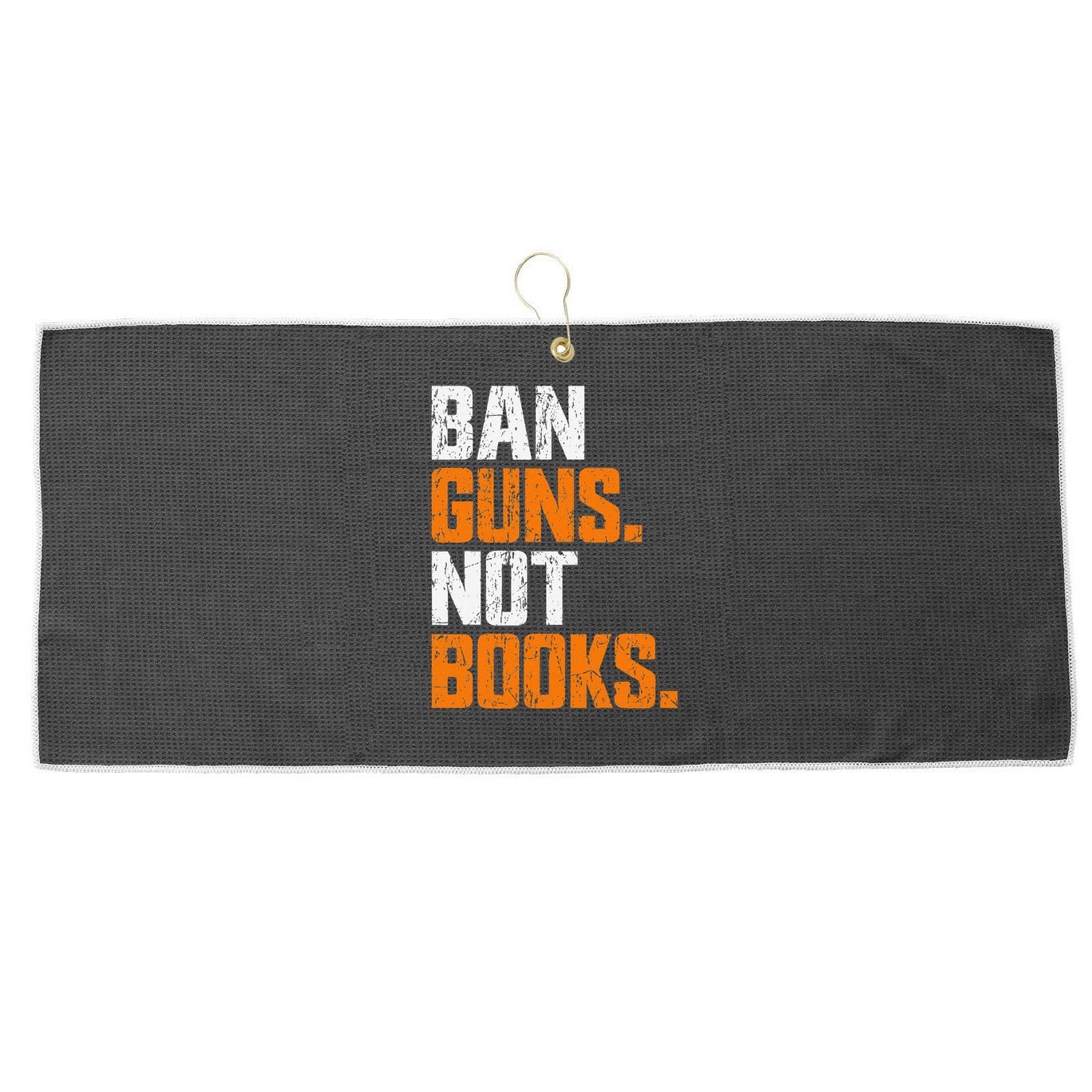 Ban Guns Not Books End Gun Violence No Gun Large Microfiber Waffle Golf Towel