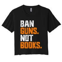 Ban Guns Not Books End Gun Violence No Gun Women's Crop Top Tee