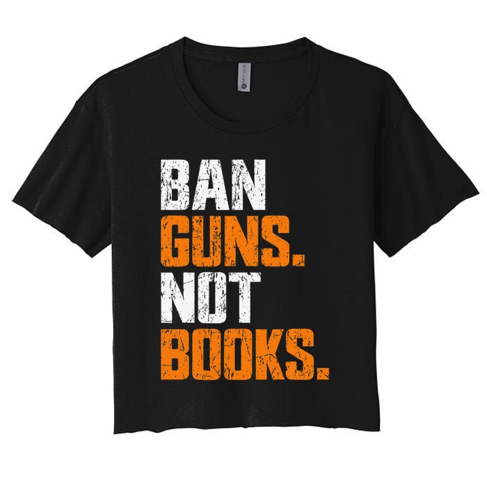 Ban Guns Not Books End Gun Violence No Gun Women's Crop Top Tee