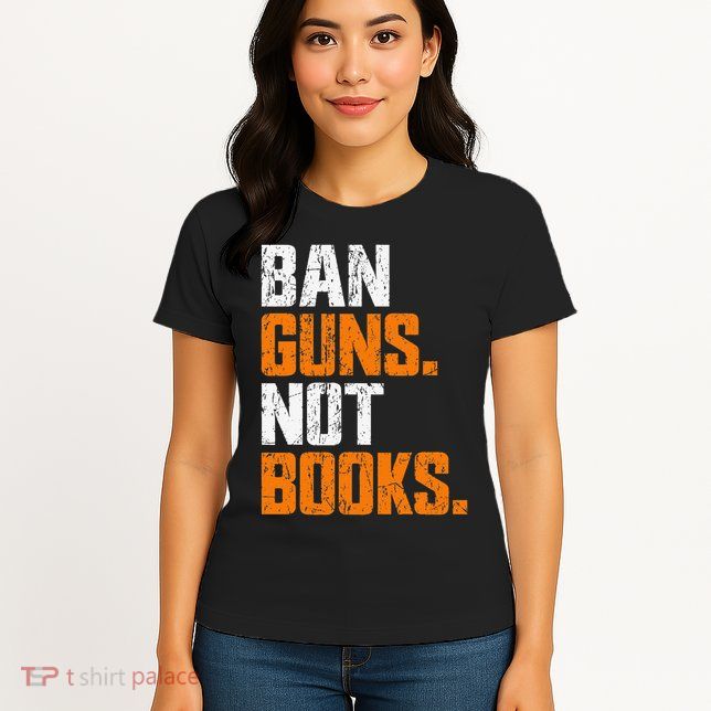 Ban Guns Not Books End Gun Violence No Gun Womens T-Shirt