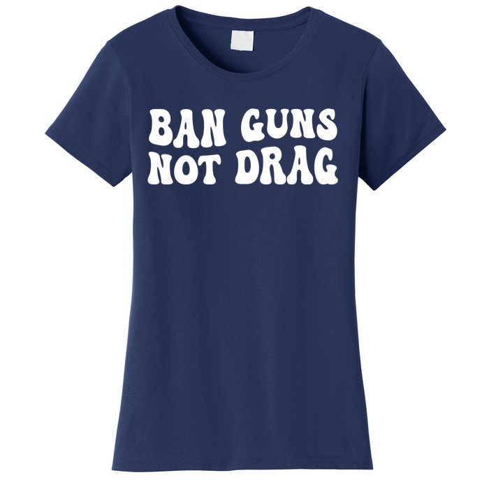 Ban Guns Not Drag, Pro Drag Queen Support Women's T-Shirt