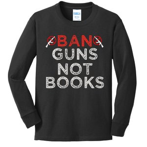 Ban Guns Not Books Protect Not Guns Kids Long Sleeve Shirt