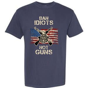 Ban Guns Not Idiots Pro American Gun Rights Flag Garment-Dyed Heavyweight T-Shirt