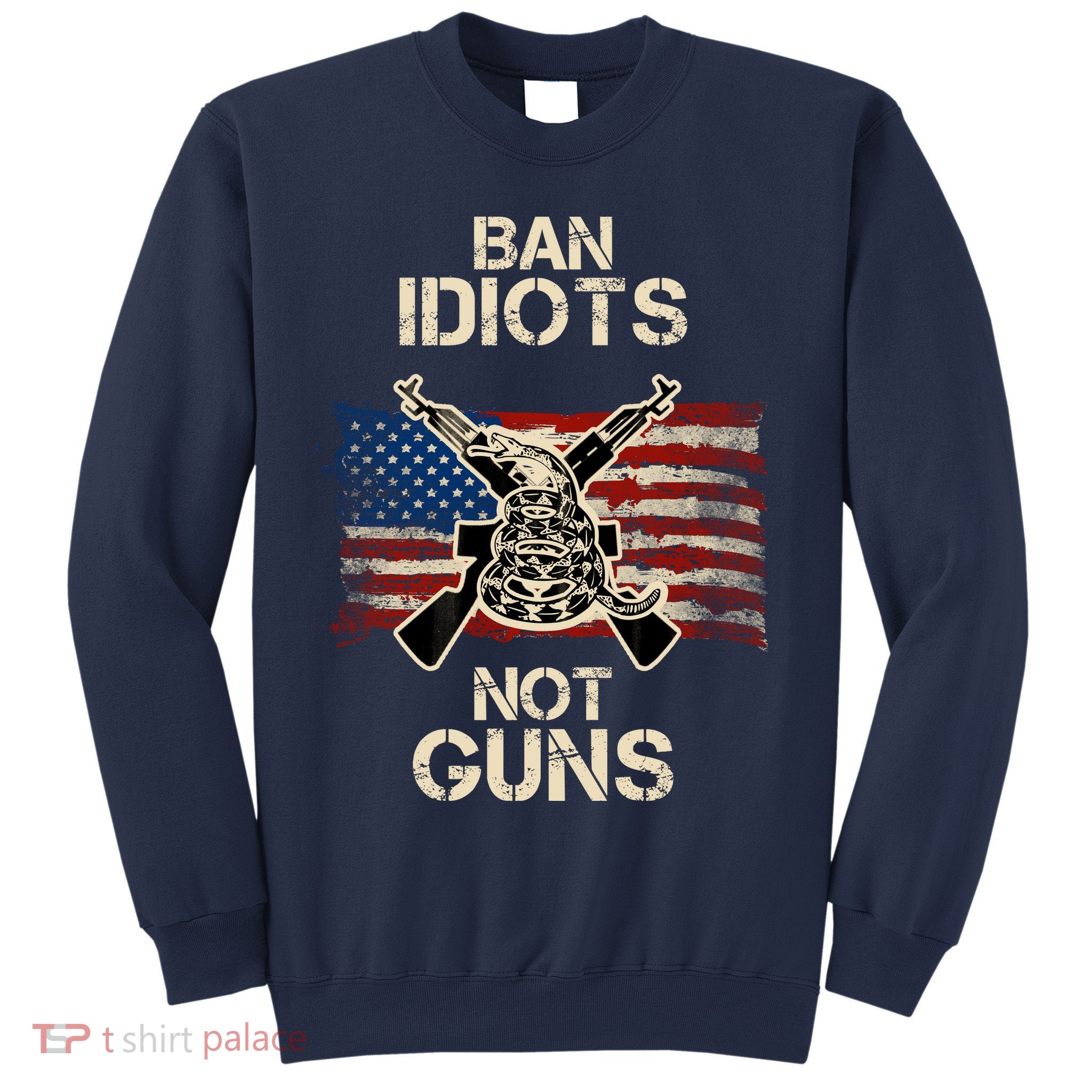 Ban Guns Not Idiots Pro American Gun Rights Flag Sweatshirt