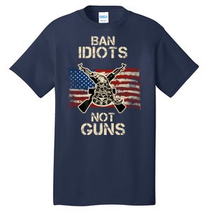 Ban Guns Not Idiots Pro American Gun Rights Flag Tall T-Shirt