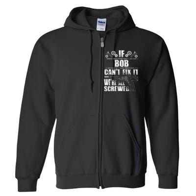 Bob Gift Name Fix It Funny Birthday Personalized Dad Idea Full Zip Hoodie