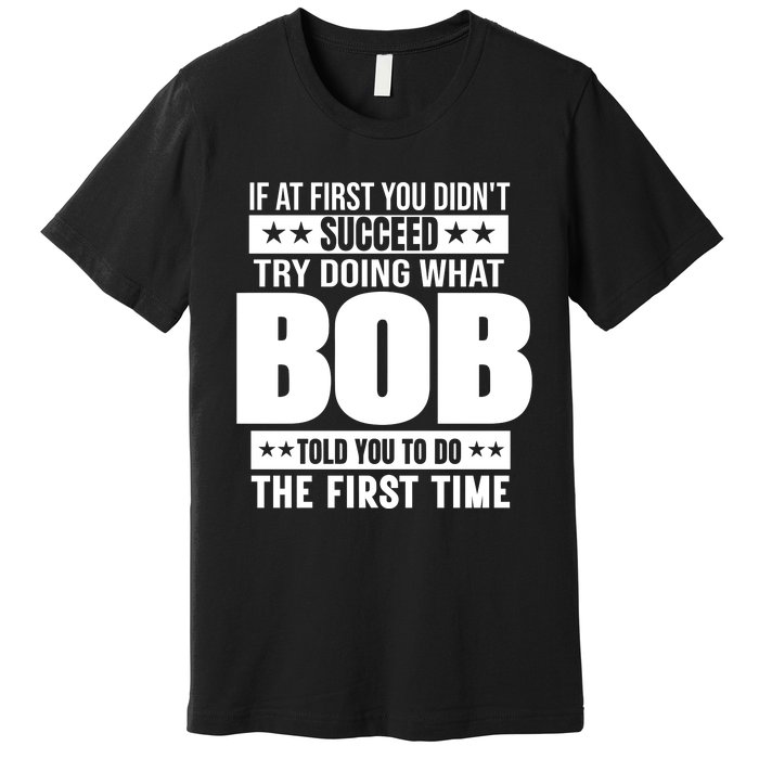 Bob Gift Name Personalized Birthday Funny Gift Premium T-Shirt