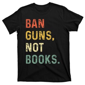 Ban Guns Not Books Retro Read Banned Books Lover T-Shirt