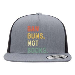 Ban Guns Not Books Retro Read Banned Books Lover Flat Bill Trucker Hat