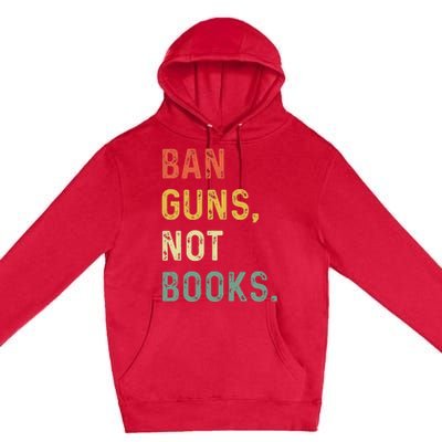 Ban Guns Not Books Retro Read Banned Books Lover Premium Pullover Hoodie