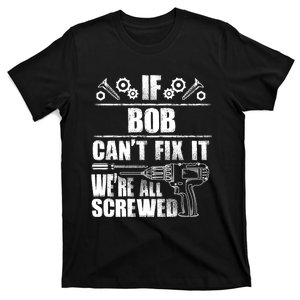 Bob Gift Name Fix It Funny Birthday Personalized Dad Idea T-Shirt