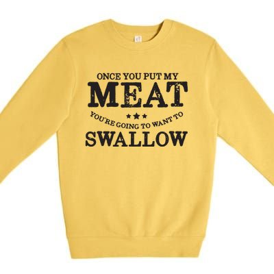 BBQ Grilling Once You Put My Meat In Your Mouth Premium Crewneck Sweatshirt