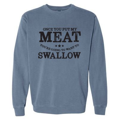 BBQ Grilling Once You Put My Meat In Your Mouth Garment-Dyed Sweatshirt