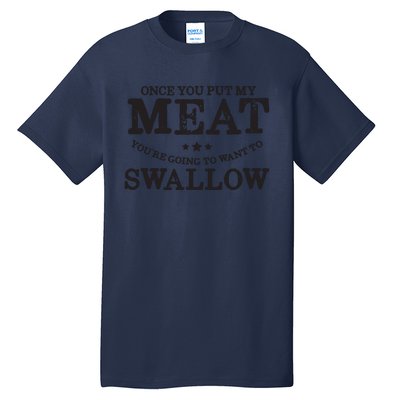 BBQ Grilling Once You Put My Meat In Your Mouth Tall T-Shirt