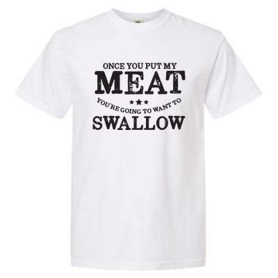 BBQ Grilling Once You Put My Meat In Your Mouth Garment-Dyed Heavyweight T-Shirt