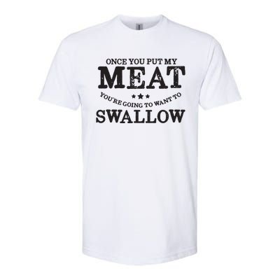 BBQ Grilling Once You Put My Meat In Your Mouth Softstyle CVC T-Shirt