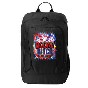 Bitch Get Out The Way Boom Firework 4th Of July Gift City Backpack