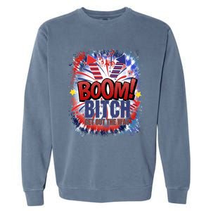 Bitch Get Out The Way Boom Firework 4th Of July Gift Garment-Dyed Sweatshirt