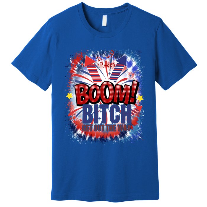 Bitch Get Out The Way Boom Firework 4th Of July Gift Premium T-Shirt