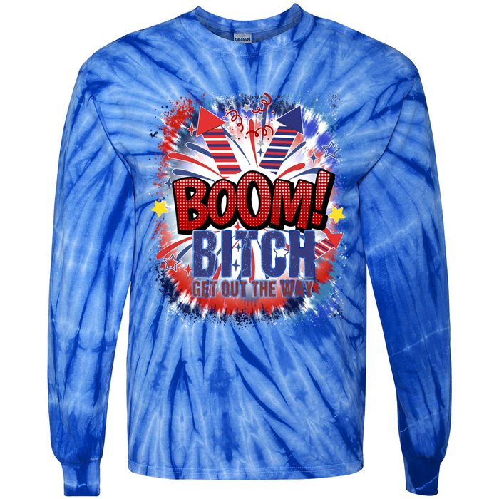 Bitch Get Out The Way Boom Firework 4th Of July Gift Tie-Dye Long Sleeve Shirt