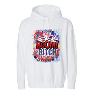 Bitch Get Out The Way Boom Firework 4th Of July Gift Garment-Dyed Fleece Hoodie