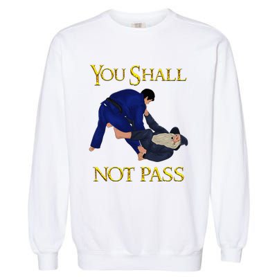 Bjj Guard Passing You Shall Not Pass Brazilian Jiu Jitsu Garment-Dyed Sweatshirt