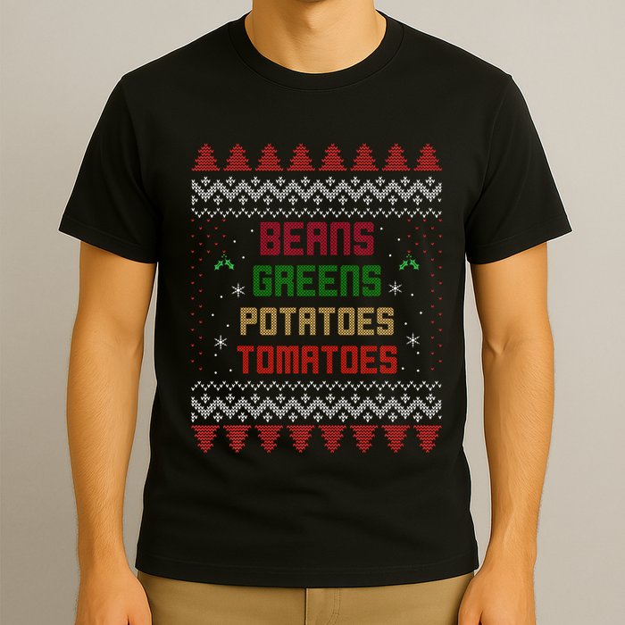 Beans Greens Potatoes Tomatoes! Thanksgiving T-Shirt