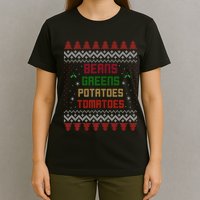 Beans Greens Potatoes Tomatoes! Thanksgiving T-Shirt