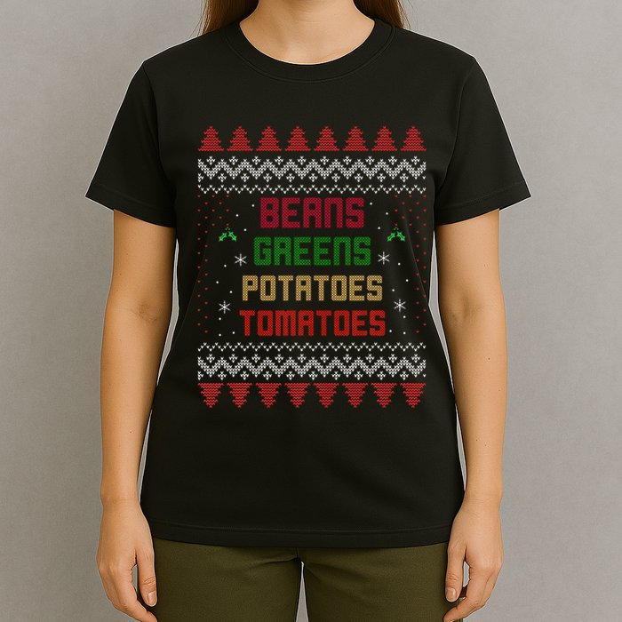 Beans Greens Potatoes Tomatoes! Thanksgiving T-Shirt