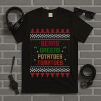 Beans Greens Potatoes Tomatoes! Thanksgiving T-Shirt