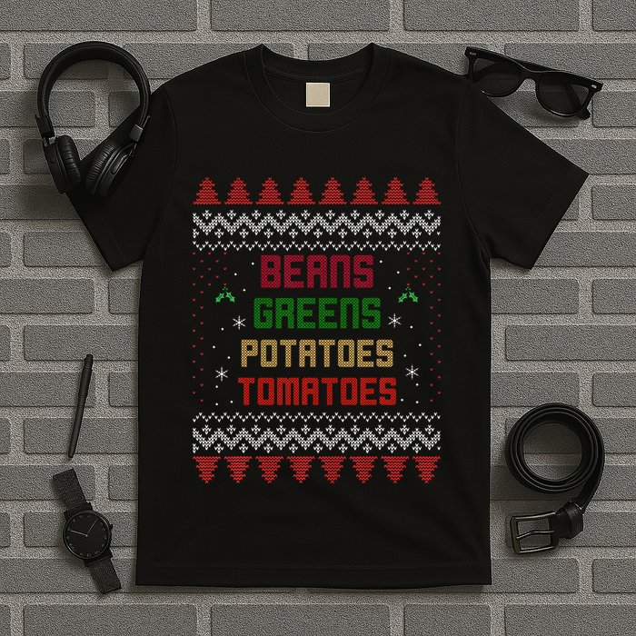 Beans Greens Potatoes Tomatoes! Thanksgiving T-Shirt