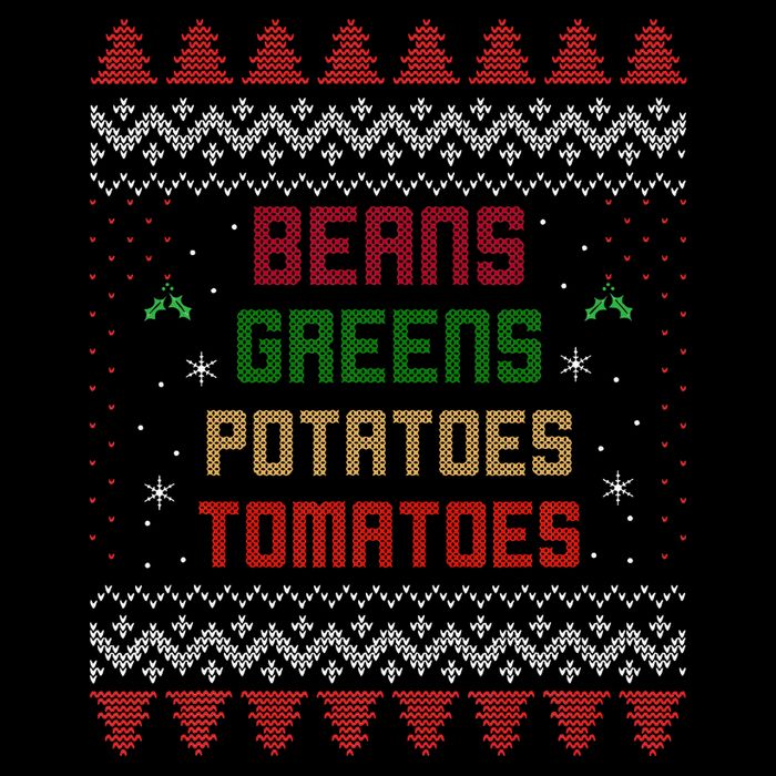 Beans Greens Potatoes Tomatoes! Thanksgiving T-Shirt