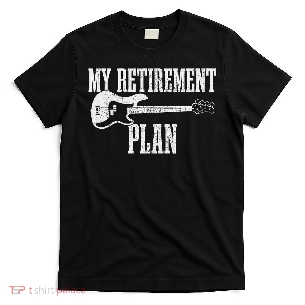 Bass Guitar Player Retirement Plan T-Shirt