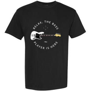 Bass Guitar Player Relax The Bass Player Is Here Garment-Dyed Heavyweight T-Shirt