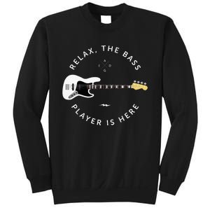 Bass Guitar Player Relax The Bass Player Is Here Sweatshirt