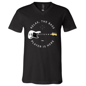 Bass Guitar Player Relax The Bass Player Is Here V-Neck T-Shirt