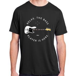 Bass Guitar Player Relax The Bass Player Is Here Adult ChromaSoft Performance T-Shirt