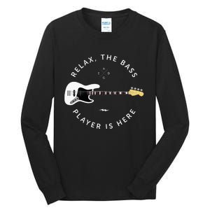 Bass Guitar Player Relax The Bass Player Is Here Tall Long Sleeve T-Shirt