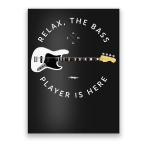 Bass Guitar Player Relax The Bass Player Is Here Poster