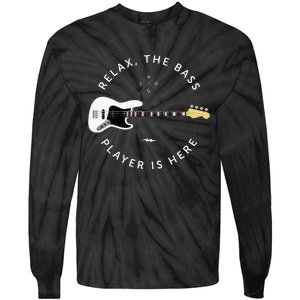 Bass Guitar Player Relax The Bass Player Is Here Tie-Dye Long Sleeve Shirt